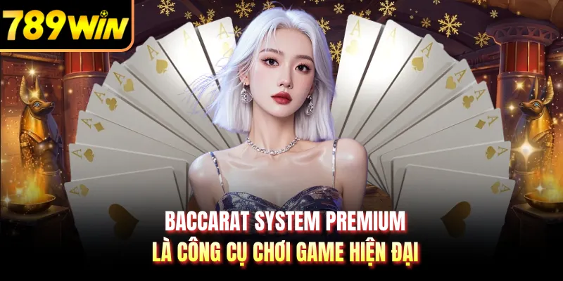 Baccarat System Premium là công cụ chơi game hiện đại
