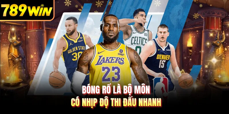 Bóng rổ là bộ môn có nhịp độ thi đấu nhanh