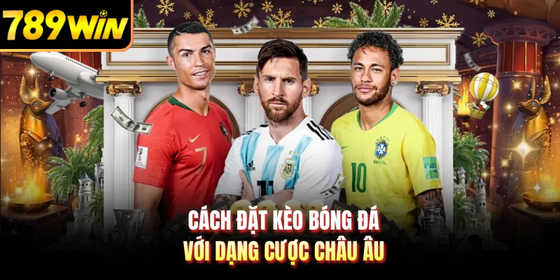 Cách đặt kèo bóng đá với dạng cược châu Âu 