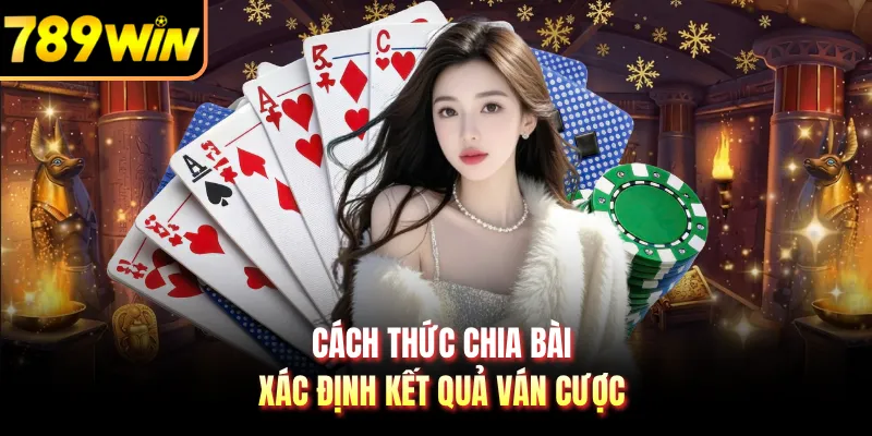 Cách thức chia bài, xác định kết quả ván cược