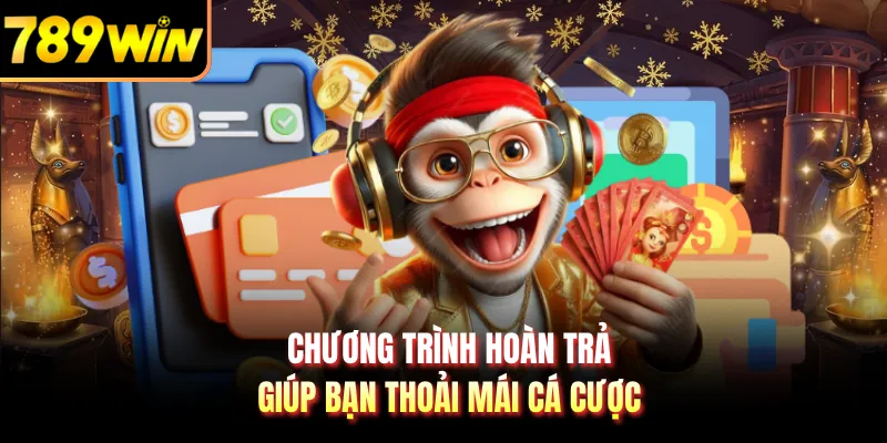 Chương trình hoàn trả giúp bạn thoải mái cá cược