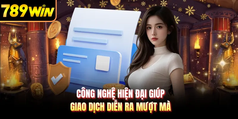 Công nghệ hiện đại giúp giao dịch diễn ra mượt mà