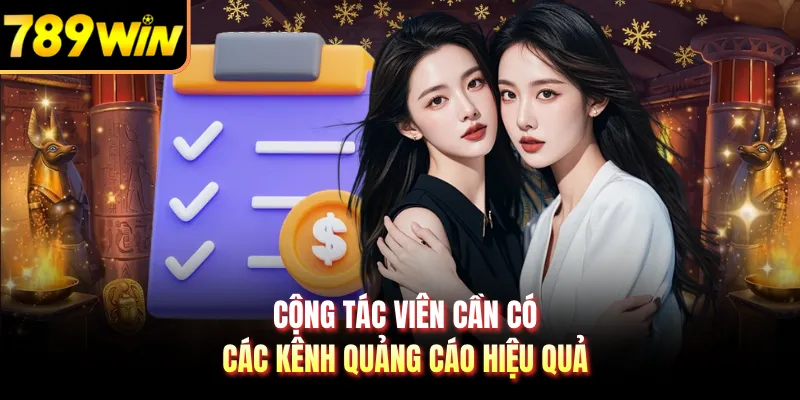 Cộng tác viên cần có các kênh quảng cáo hiệu quả