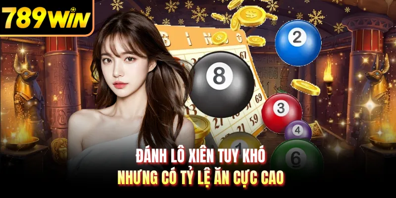 Đánh lô xiên tuy khó nhưng có tỷ lệ ăn cực cao