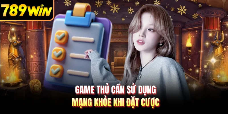 Game thủ cần sử dụng mạng khỏe khi đặt cược