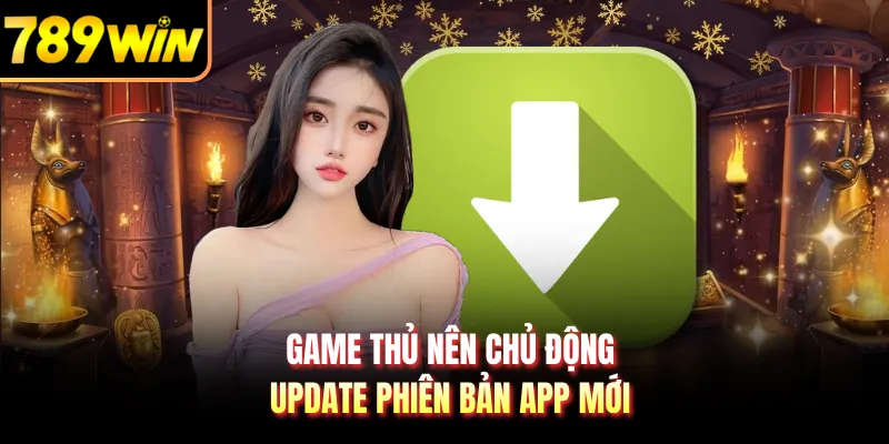 Game thủ nên chủ động update phiên bản app mới