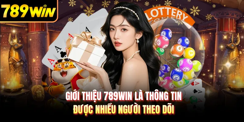 Giới thiệu 789WIN là thông tin được nhiều người theo dõi