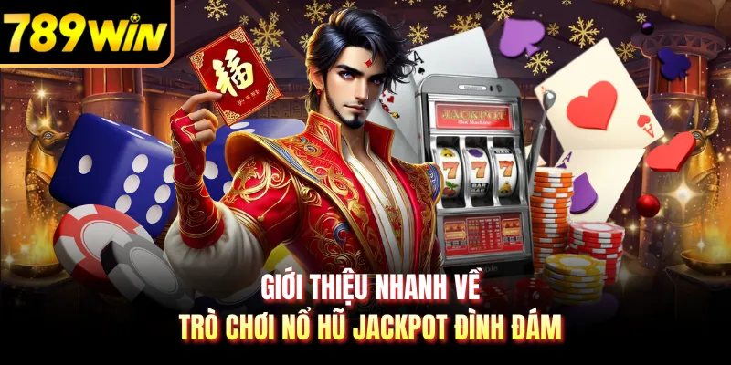 Giới thiệu nhanh về trò chơi nổ hũ Jackpot đình đám