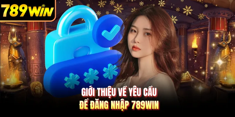 Giới thiệu về yêu cầu để đăng nhập 789WIN