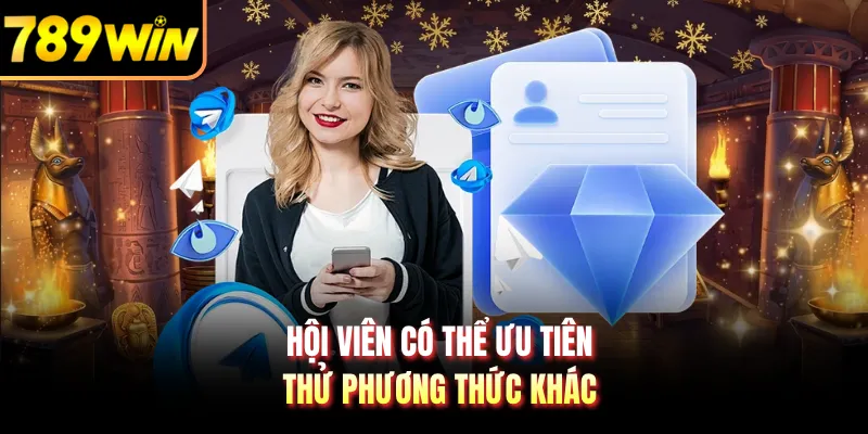 Hội viên có thể ưu tiên thử phương thức khác