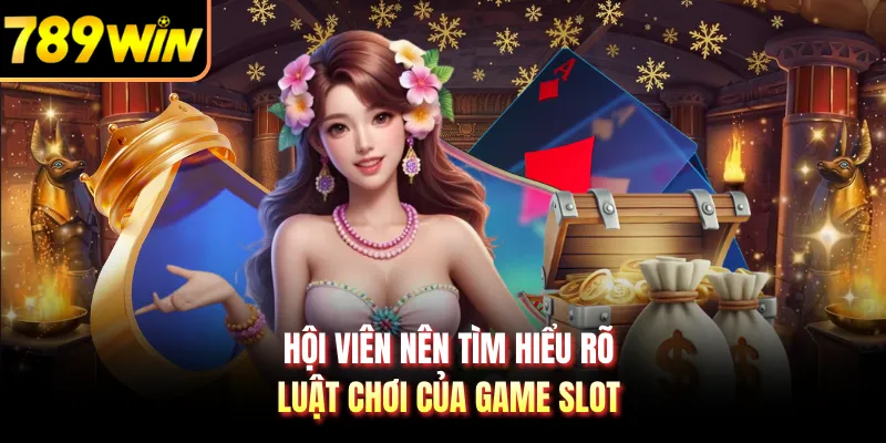Hội viên nên tìm hiểu rõ luật chơi của game slot