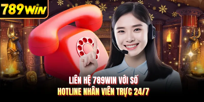 Liên hệ 789WIN với số hotline nhân viên trực 24/7