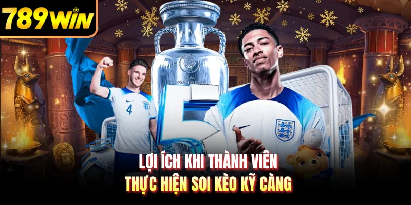 Lợi ích khi thành viên thực hiện soi kèo kỹ càng