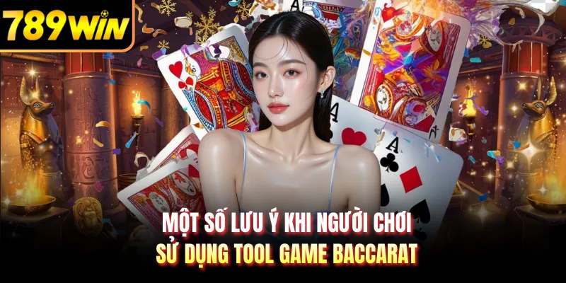 Một số lưu ý khi người chơi sử dụng tool game Baccarat