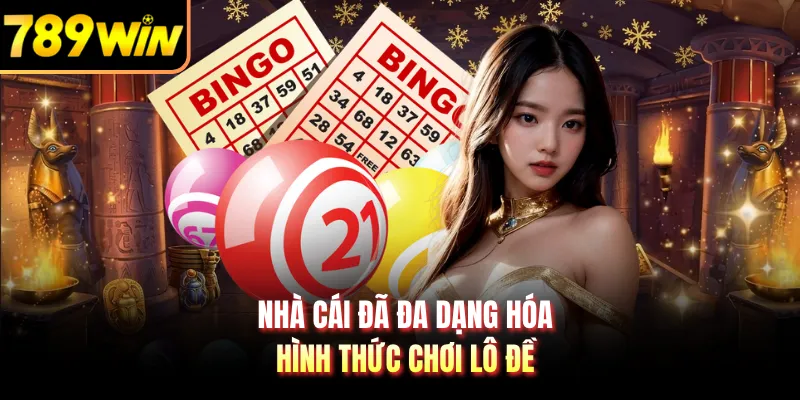 Nhà cái đã đa dạng hóa hình thức chơi lô đề
