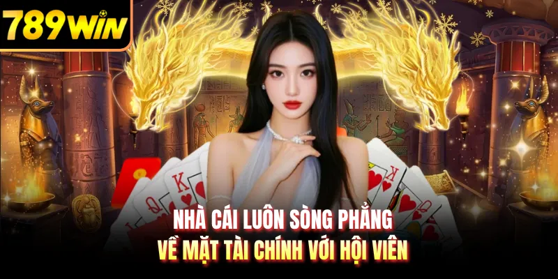 Nhà cái luôn sòng phẳng về mặt tài chính với hội viên