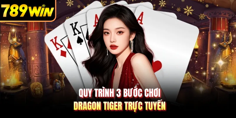Quy trình 3 bước chơi Dragon Tiger trực tuyến