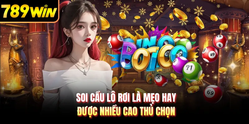 Soi cầu lô rơi là mẹo hay được nhiều cao thủ chọn