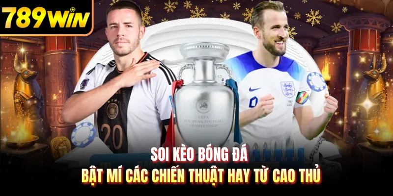 Soi Kèo Bóng Đá - Bật Mí Các Chiến Thuật Hay Từ Cao Thủ