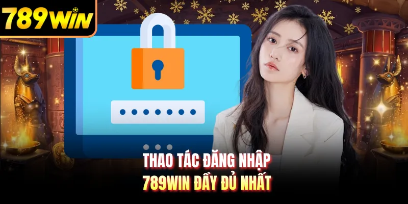 Thao tác đăng nhập 789WIN đầy đủ nhất