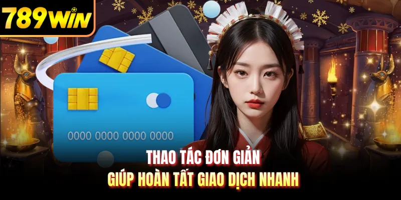 Thao tác đơn giản giúp hoàn tất giao dịch nhanh