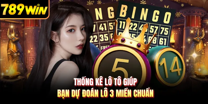 Thống kê lô tô giúp bạn dự đoán lô 3 miền chuẩn