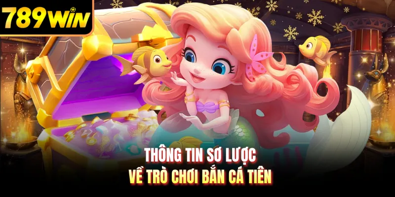 Thông tin sơ lược về trò chơi bắn cá tiên