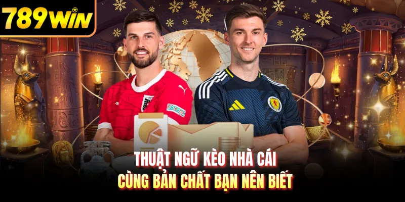 Thuật ngữ kèo nhà cái cùng bản chất bạn nên biết